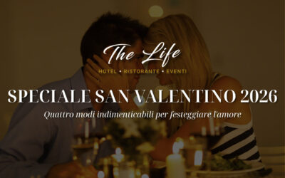 San Valentino 2026 al The Life: quattro modi indimenticabili per festeggiare l’amore